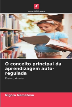 O conceito principal da aprendizagem auto-regulada (Portuguese Edition)