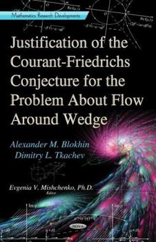 Hardcover Justification of the Courant-Friedrichs Conjecture for the Problem About Flow Around Wedge (Mathematics Research Developments: Physics Research and Technology) Book