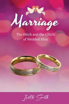 Marriage : The Hitch and the Glitch of Wedded Bliss