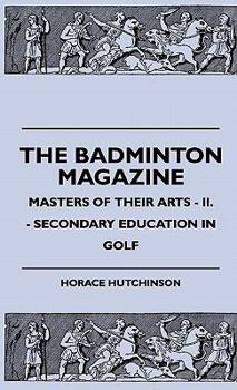 Hardcover The Badminton Magazine - Masters Of Their Arts - II. - Secondary Education In Golf Book