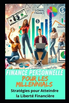 Finance Personnelle pour les Millennials: Stratégies pour Atteindre la Liberté Financière (SUCCESS EBOOK) (French Edition)