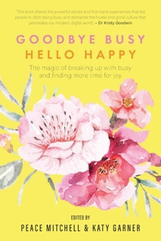 Paperback Goodbye Busy, Hello Happy: The magic of breaking up with busy and finding more time for joy Book