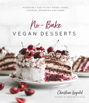 Paperback No-Bake Vegan Desserts: Incredibly Easy Plant-Based Cakes, Cookies, Brownies and More Book