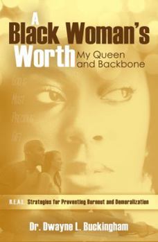 Paperback A Black Woman's Worth: My Queen and Backbone: R.E.A.L. Strategies for Preventing Burnout and Demoralization Book