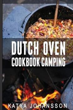 Paperback Dutch Oven Cookbook Camping: 50 Quick & Easy Dutch Oven Recipes For Camping And Outdoor Grilling Book