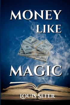 Paperback Money Like Magic: Unlocking the Secrets to Wealth Creation Book