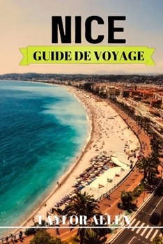 Paperback Nice Guide de Voyage 2024: Conseils pratiques et astuces à connaître avant de visiter Nice. [French] Book