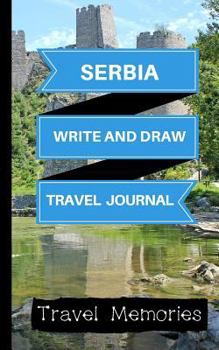 Paperback Serbia Write and Draw Travel Journal: Use This Small Travelers Journal for Writing, Drawings and Photos to Create a Lasting Travel Memory Keepsake Book