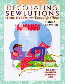 Paperback Decorating Sewlutions: Learn to Sew as You Decorate Your Home Book