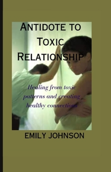 Paperback Antidote to Toxic Relationship: Healing from toxic patterns and creating healthy connections Book