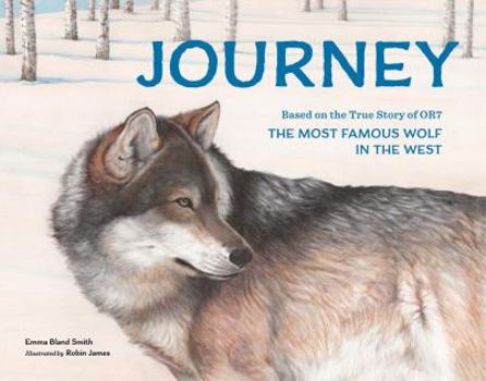Hardcover Journey: Based on the True Story of Or7, the Most Famous Wolf in the West Book