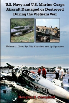 Paperback U.S. Navy and U.S. Marine Corps Aircraft Damaged or Destroyed During the Vietnam War. Volume 1: Listed by Ship Attached and by Squadron Book