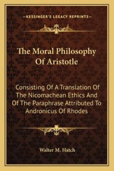 The Moral Philosophy of Aristotle: Consisting of a Translation of the Nicomachean Ethics & of the Paraphrase Attributed to Andronicus of Rhodes
