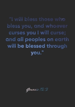 Genesis 12:3 Notebook: "I will bless those who bless you, and whoever curses you I will curse; and all peoples on earth will be blessed through you.": ... Christian Journal/Diary Gift, Doodle Present