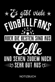 Es gibt viele Fußballfans aber die besten sind aus Celle und sehen zudem noch sehr gut aus: A5 Notizbuch | Liniert 120 Seiten | Geschenk/Geschenkidee ... | Muttertag | Namenstag (German Edition)