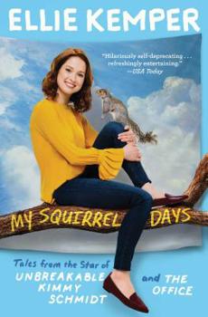 Paperback My Squirrel Days: Tales from the Star of Unbreakable Kimmy Schmidt and the Office Book