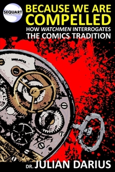 Paperback Because We are Compelled: How Watchmen Interrogates the Comics Tradition Book