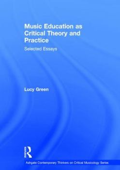 Hardcover Music Education as Critical Theory and Practice: Selected Essays Book
