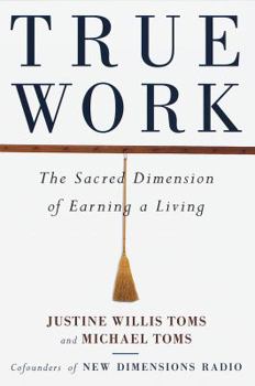 Hardcover True Work: The Sacred Dimension of Earning a Living Book