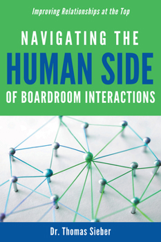 Paperback Navigating the Human Side of Boardroom Interactions: Improving Relationships at the Top Book