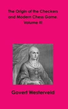 Hardcover The Origin of the Checkers and Modern Chess Game. Volume III Book