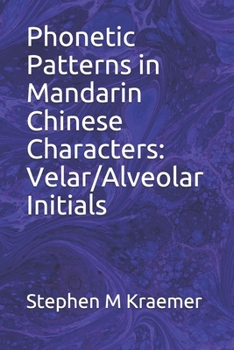 Paperback Phonetic Patterns in Mandarin Chinese Characters: Velar/Alveolar Initials Book