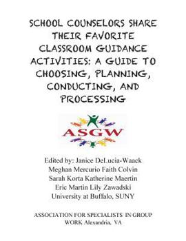 Paperback School Counselors Share Their Favorite Classroom Guidance Activities: A Guide To: A Guide To Choosing, Planning, Conducting, and Processing Book