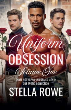 Paperback Uniform Obsession Volume One: Three Hot Alpha Uniformed Men In One Erotic Collection Book