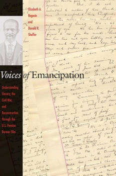 Paperback Voices of Emancipation: Understanding Slavery, the Civil War, and Reconstruction Through the U.S. Pension Bureau Files Book