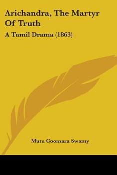 Paperback Arichandra, The Martyr Of Truth: A Tamil Drama (1863) Book