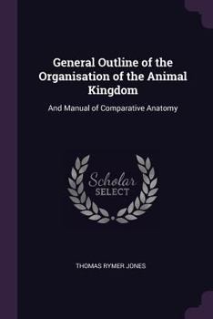 Paperback General Outline of the Organisation of the Animal Kingdom: And Manual of Comparative Anatomy Book