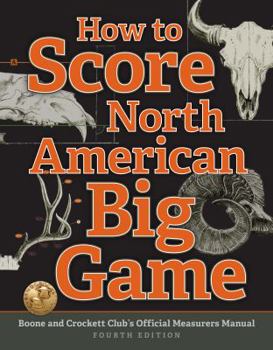 Spiral-bound How to Score North American Big Game: Boone and Crockett Club's Official Measurers Manual Book