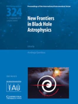 Hardcover New Frontiers in Black Hole Astrophysics (Iau S324) Book