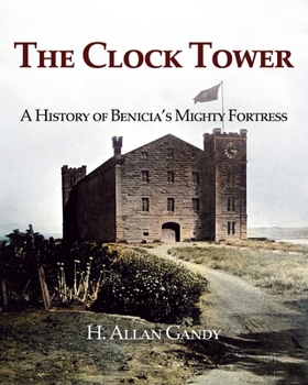 Paperback The Clock Tower: A History of Benicia's Mighty Fortress Book