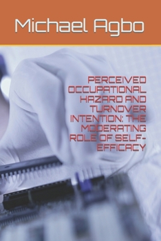 Paperback Perceived Occupational Hazard and Turnover Intention: The Moderating Role of Self-Efficacy Book