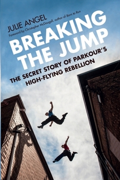 Paperback Breaking the Jump: The Secret Story of Parkour's High-Flying Rebellion Book