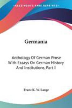 Paperback Germania: Anthology Of German Prose With Essays On German History And Institutions, Part I Book