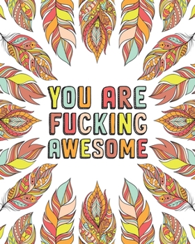 Paperback You Are Fucking Awesome: A Motivating Swearing Coloring Book for Adults. Funny Swearing Gift For Women. Book