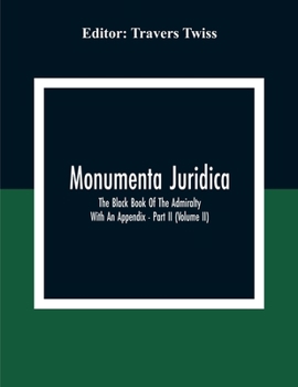 Paperback Monumenta Juridica: The Black Book Of The Admiralty: With An Appendix - Part II (Volume II) Book