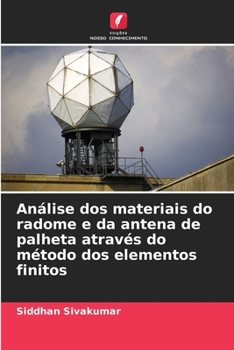 Análise dos materiais do radome e da antena de palheta através do método dos elementos finitos (Portuguese Edition)