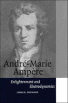 André-Marie Ampère: Enlightenment and Electrodynamics (Cambridge Science Biographies) - Book  of the Cambridge Science Biographies
