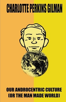 Paperback Our Androcentric Culture Or The Man-Made World Illustrated Book