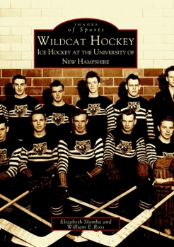 Wildcat Hockey: Ice Hockey at the University of New Hampshire - Book  of the Images of Sports