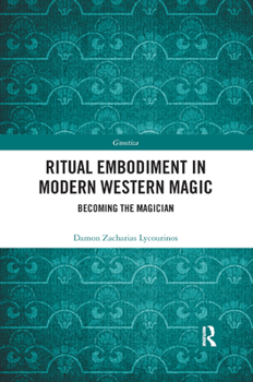 Ritual Embodiment in Modern Western Magic: Becoming the Magician