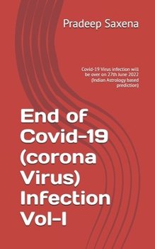 Paperback End of Covid-19 (corona Virus) Infection Vol-I: Covid-19 Virus infection will be over on 27th June 2022 (Indian Astrology based prediction) Book