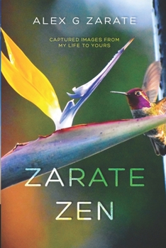 Paperback Zarate Zen: Captured Images From My Life To Yours Book