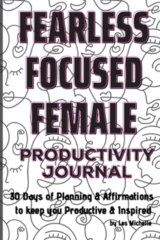Paperback Fearless, Focused, Female!: 30 Days of Planning & Affirmations to keep you Productive & Inspired Book