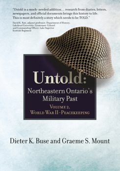 Paperback Untold: Northeastern Ontario's Military Past, Volume 2, World War II to Peacekeeping Book