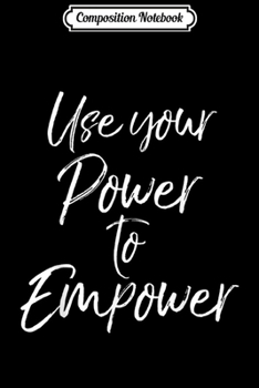 Composition Notebook: Equal Rights Empowerment Quote Use Your Power to Empower  Journal/Notebook Blank Lined Ruled 6x9 100 Pages