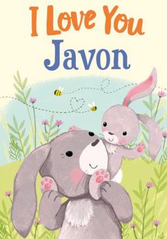 Hardcover I Love You Javon: A Personalized Book About Love for a Child (Gifts for Babies and Toddlers, Gifts for Birthdays) Book